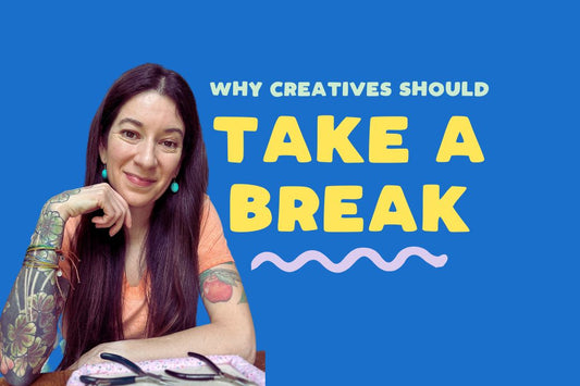 Why Creatives Should Take a Break
